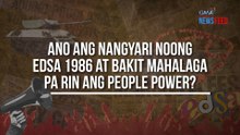 Ano ang nangyari noong EDSA 1986 at bakit mahalaga pa rin ang People Power? | GMA Integrated Newsfeed
