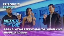 Never Say Die: Pagkalat ng pekeng balita laban kina Miguel at Diego! (Episode 18 - Part 2/3)