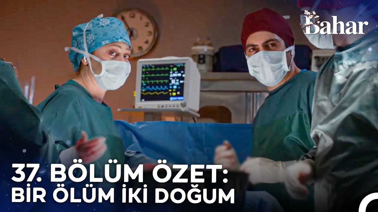 37. BÖLÜM ÖZET: BİR ÖLÜM İKİ DOĞUM - Bahar