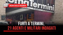 Roma Termini, furti alla Coin: 21 indagati tra poliziotti e carabinieri