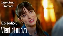 Vieni di nuovo-Ingredienti D'amore Episodio 6
