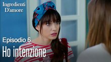 Ho intenzione-Ingredienti D'amore Episodio 6