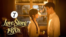 Love Story in the 1970s (EP7) | ENG SUB | FULL EPISODE | CINESTREAMHUB