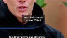 Tom Brady afirma que el Mundial y la presencia de Messi potenciarán el gusto por el fútbol en EE.UU.