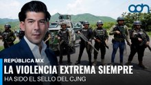 La violencia extrema es el sello del CJNG, siempre han actuado así I República Mx