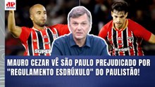 "É UM ABSURDO! O São Paulo está sendo MUITO PREJUDICADO por um REGULAMENTO ESDRÚXULO!" | MAURO CEZAR