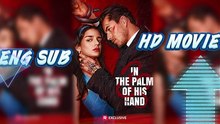 In The Palm Of His Hands Englishsub Full 🍿 – Full HD Movie 2025 [EngSub]