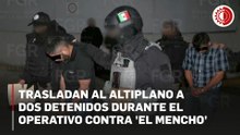 Trasladan al Altiplano a detenidos durante el operativo contra  'El Mencho'