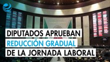 Cámara de Diputados aprueba reforma de jornada laboral con reducción gradual