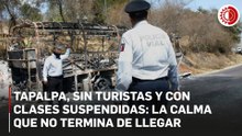 En Tapalpa aún parece lejana la posibilidad de normalidad tras violencia del 'CJNG'
