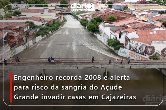 Engenheiro recorda 2008 e alerta para risco da sangria do Açude Grande invadir casas em Cajazeiras