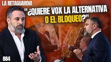 La Retaguardia #884 / ¡Abascal tras los pasos de Rivera!, ¿Quiere Vox la alternativa o el bloqueo?