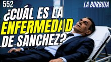 La Burbuja #552 / ¿Cuál es la enfermedad de Sánchez?