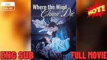 Where the Wind Chime Die Full Movie FULL MOVIES ENGLISH SUB (2026)