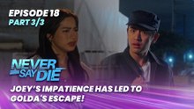 Never Say Die: Joey’s impatience has led to Golda's escape! (Episode 19 - Part 3/3)