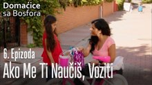 Ako me ti naučiš, voziti - Domaćice sa Bosfora 6 Epizoda