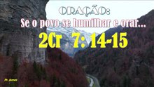 ORAÇÃO: Se o povo orar e busca ao Senhor...2Cr  7: 14-15