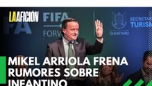 Mikel Arriola pone fin a rumores y asegura que 'Infantino siempre ha confiado en Mexico'