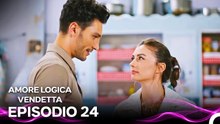 Amore Logica Vendetta Episodio 24 (Doppiato in Italiano)