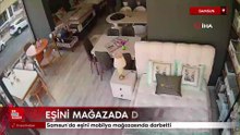 Samsun'da eşini mobilya mağazasında darbetti