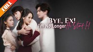 Bye Bye Ex, The Best Is Next Chinese Drama Full Movie (English Subtitles)