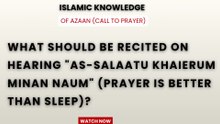 What should be recited on hearing "As-Salaatu Kahierum Minan Naum"?