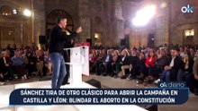Sánchez tira de otro clásico para abrir la campaña en Castilla y Léon: blindar el aborto en la Constitución