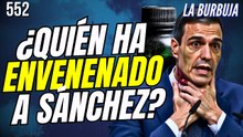 La Burbuja #553 / ¿Quién ha envenenado a Sánchez? Bulo de La Moncloa