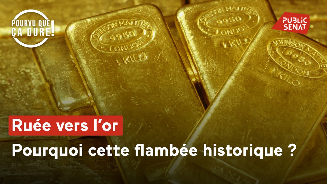 Pourvu que ça dure - Ruée vers l'or : pourquoi cette flambée historique ?