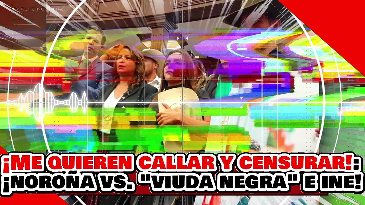 🔥🚨¡ME QUIEREN CALLAR, AQUÍ ESTÁN LAS PRUEBAS! ¡NOROÑA EXPLOTA CONTRA “LA VIUDA NEGRA” y el INE!