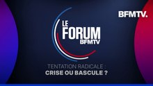 FORUM BFM - Tentation radicale: crise ou bascule?