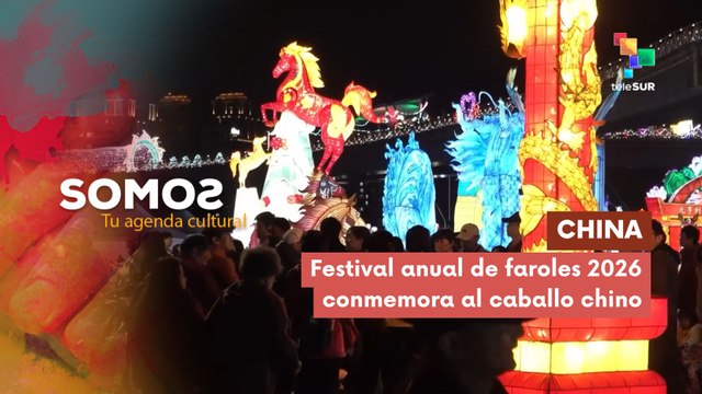 SOMOS | China | Festival anual de faroles 2026 conmemora al caballo chino 26-02-2026