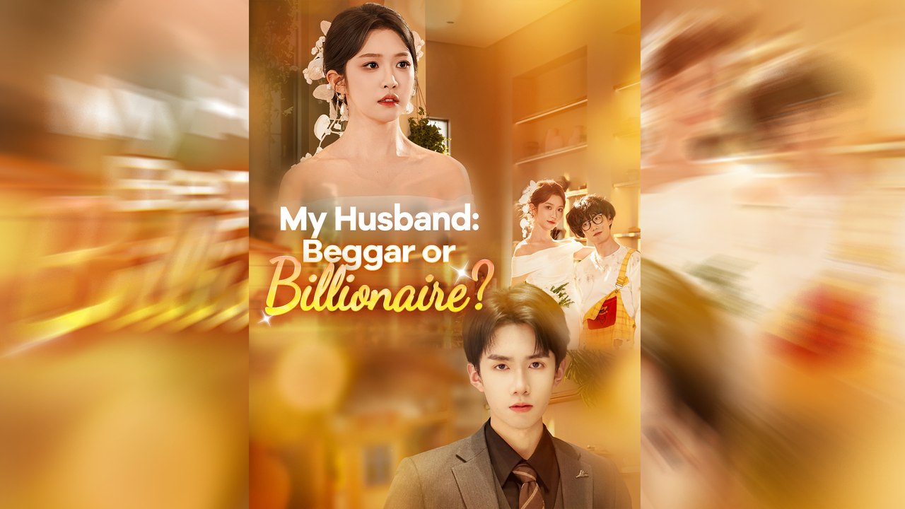 My Husband: Beggar Or Billionaire? Isode Dramatic Romance Mega
