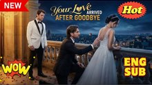 Your Love Arrived after Goodbye #FULL EPISODE