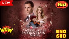 When Love's Sorrow Plays Again FULL DRAMA 2026