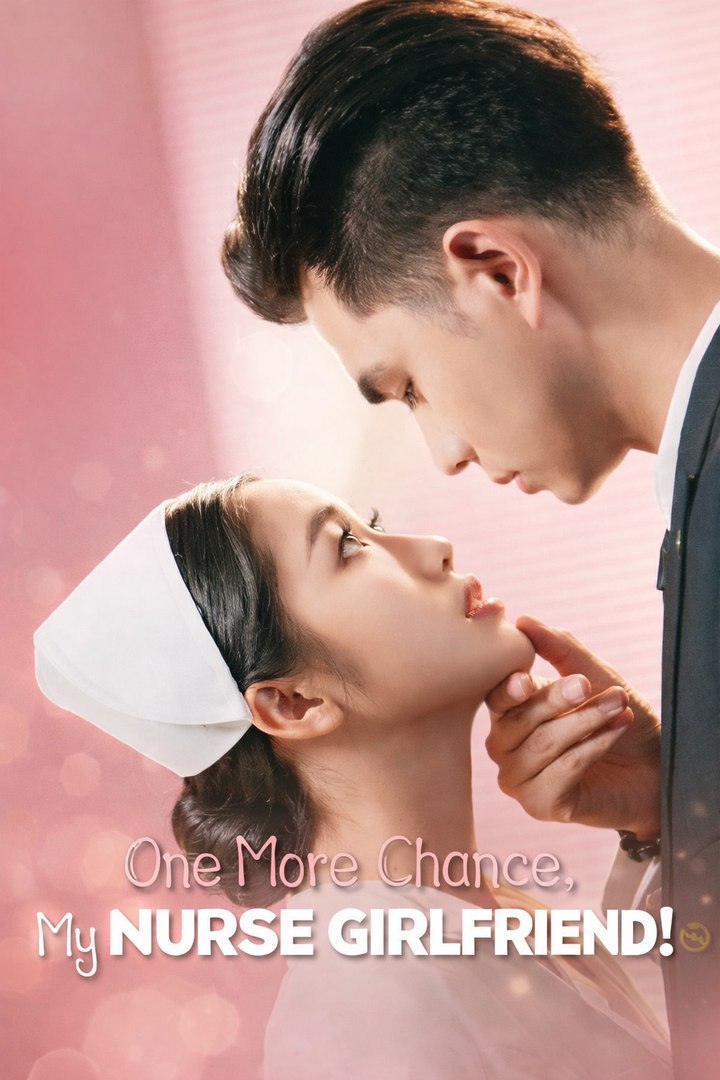 One More Chance My Nurse Girlfriend Drama Movies English Sub