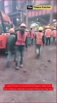 Violent Protest at ArcelorMittal Nippon Steel India Site in Hazira; Vehicles Torched, Police Use Tear Gas