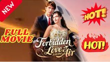🔥💥Forbidden Love Is in the Air Full Movies English Sub