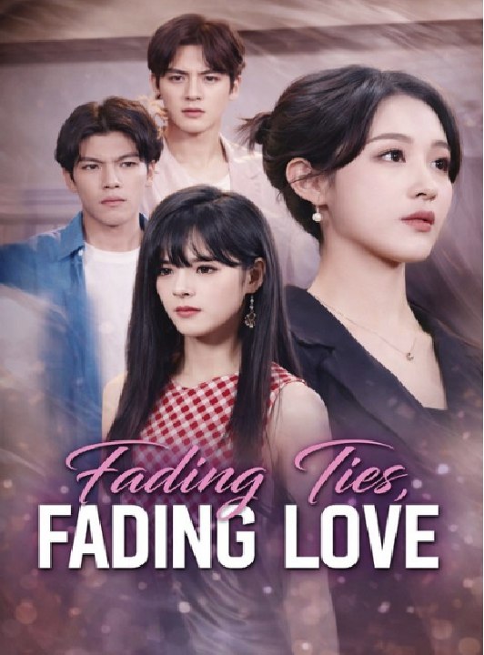 Fading Ties Fading Love Drama Movies English Sub
