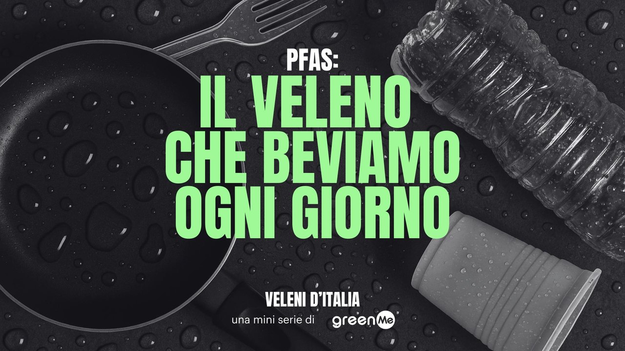Veleni d'Italia: PFAS - Il veleno che beviamo ogni giorno