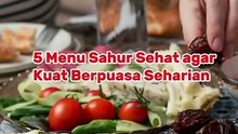 5 Menu Sahur Sehat agar Kuat Berpuasa Seharian