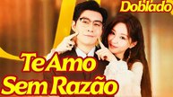 Te Amo Sem Razão (Dublado)