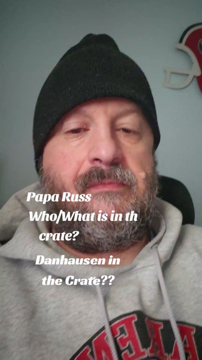 Papa Russ.. Danhausen in the crate??