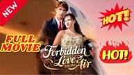 🧡🍏 🔥 Forbidden Love Is in the Air Full Movies English Sub