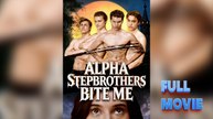 Alpha Stepbrothers Bite Me #FullMovie