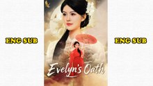 Evelyn's Oath Full Movie - Chinese Drama Eng Sub