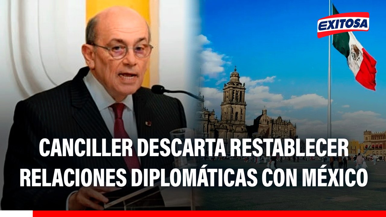 Canciller descarta restablecer relaciones diplomáticas con México