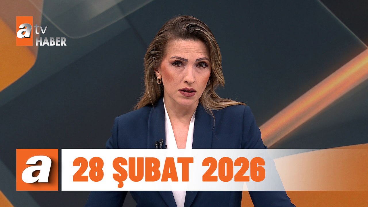 atv Ana Haber | 28 Şubat 2026