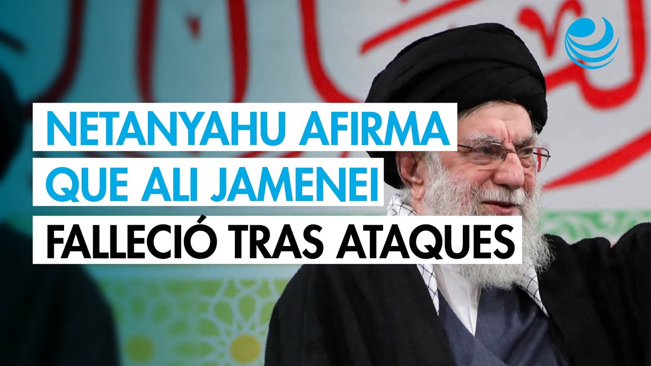 Netanyahu afirma que el líder supremo Ali Jamenei murió en los ataques contra Irán