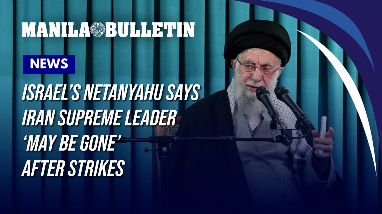Israel’s Netanyahu says Iran supreme leader ‘may be gone’ after strikes